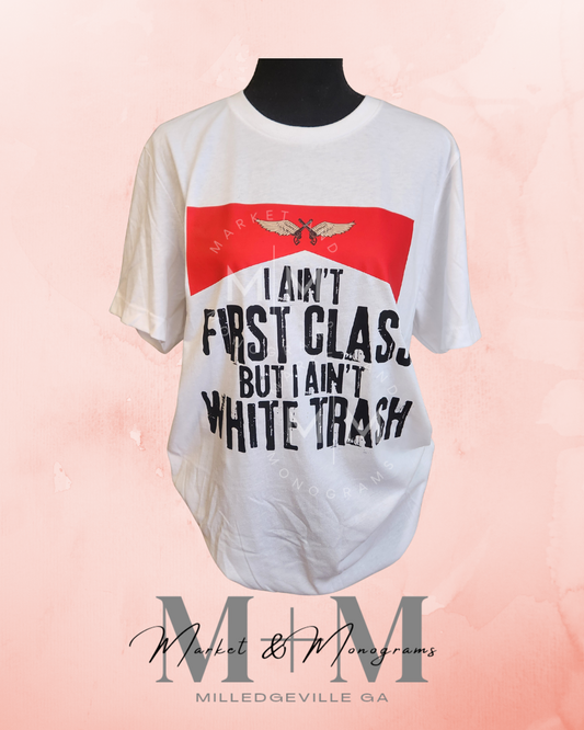 Well I ain't first class, but I ain't white trash (MTO)