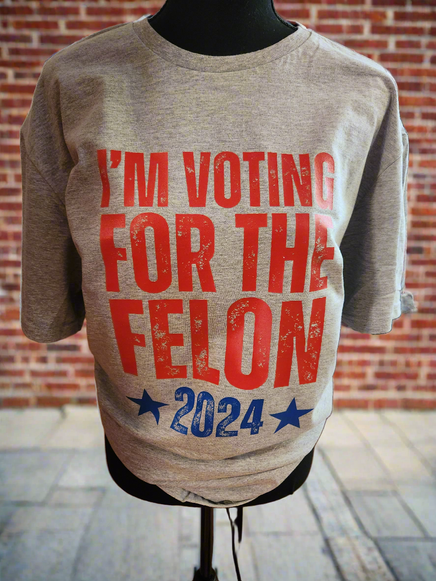 I'm Voting For The Felon 🌟 2024 🌟